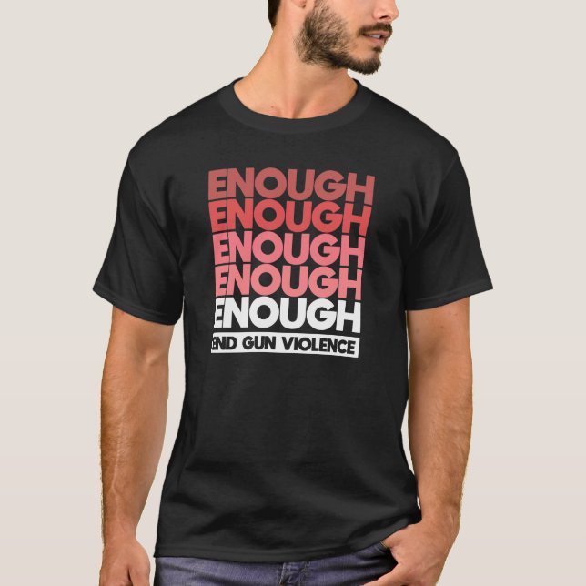 Enough - End Gun Violence Protest Peace T-Shirt (Front)