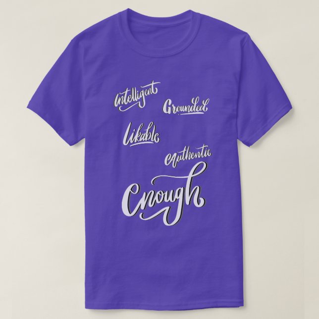 enough intelligent grounded likable authentic T-Shirt (Design Front)