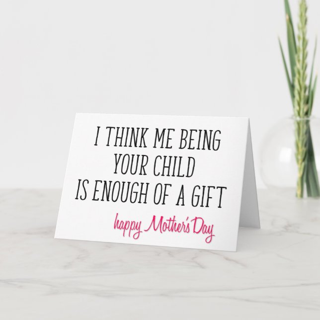 Enough Of A Gift, Funny Mother's Day Card (Front)
