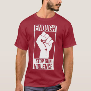 Enough Stop Gun Violence Enough Gun Control Anti T-Shirt