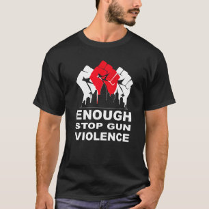 Enough Stop Gun Violence Protect Kids Anti Gun Vio T-Shirt