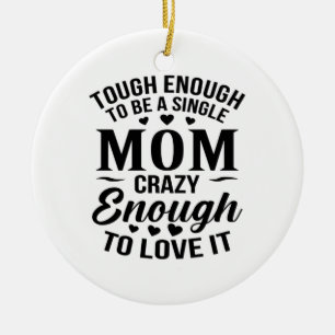 Enough To Be A Single Mom Ceramic Ornament