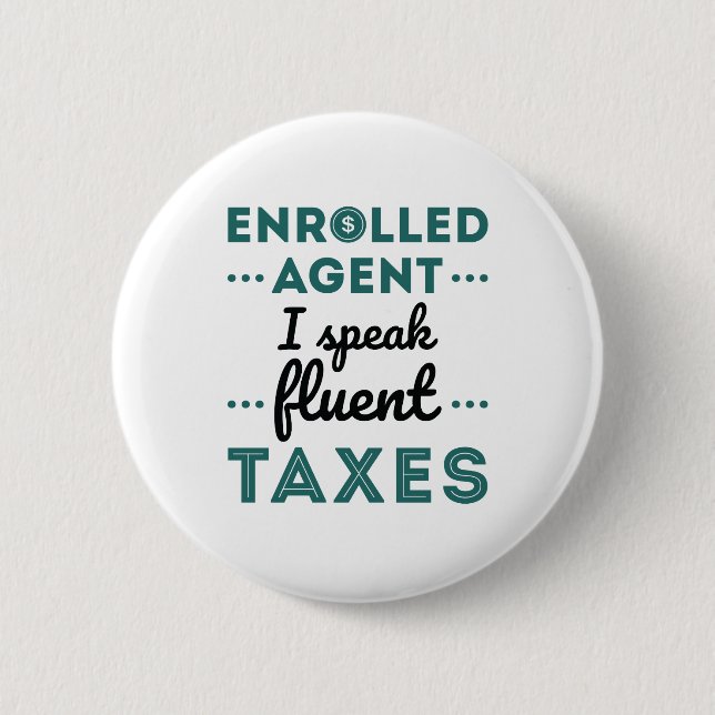 Enrolled Agent I Speak Fluent Taxes 2 Inch Round Button (Front)