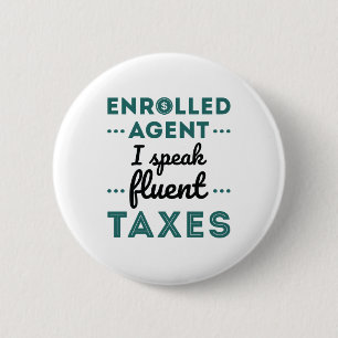 Enrolled Agent I Speak Fluent Taxes 2 Inch Round Button