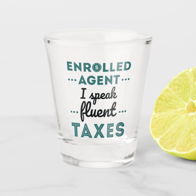 Enrolled Agent I Speak Fluent Taxes Shot Glass (Front)