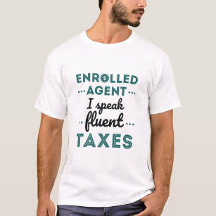 Enrolled Agent I Speak Fluent Taxes T-Shirt
