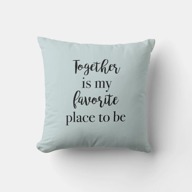 Ensemble est mon endroit préféré pour être Coussin (Recto)