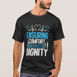Ensuring Comfort Ensuring Dignity Hospice Nurse T-Shirt