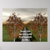 Enter the narrow path that leadeth to life.