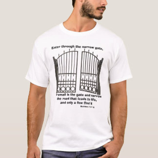"Enter through the narrow gate..." T-Shirt