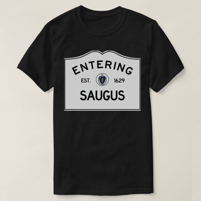 Entering Saugus Massachusetts Town Line Sign in a  T-Shirt (Design Front)