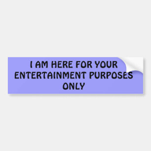 Entertainment Purposes Only Bumper Sticker