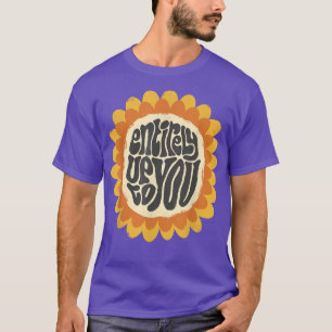 Entirely up to you cute sunflower motivation  T-Shirt