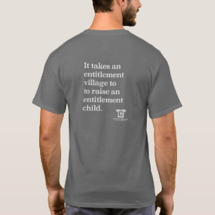 Entitlement Village Creates Entitlement Children T-Shirt