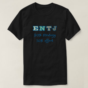ENTJ 90 percent strategy 10 percent effort. T-Shirt