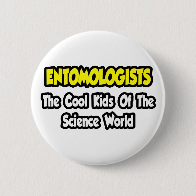 Entomologists ... Cool Kids of Science World 2 Inch Round Button (Front)