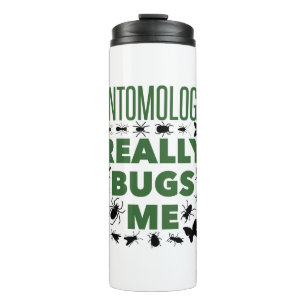 Entomology Really Bugs Me Funny Entomologist Thermal Tumbler