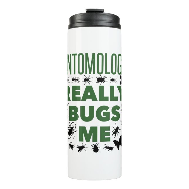 Entomology Really Bugs Me Funny Entomologist Thermal Tumbler (Front)
