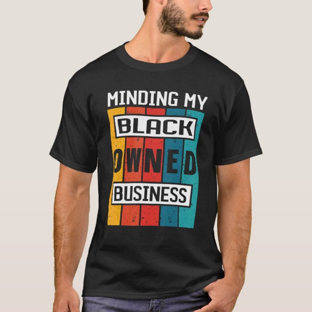 Entrepreneur Businessman Minding My Black Owned Bu T-Shirt (Front)