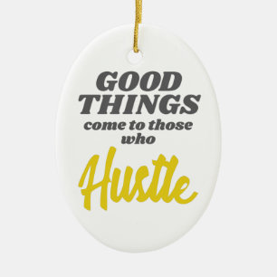Entrepreneur Good Things Come To Those Who Hustle Ceramic Ornament