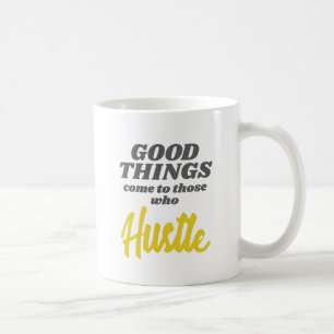 Entrepreneur Good Things Come To Those Who Hustle Coffee Mug