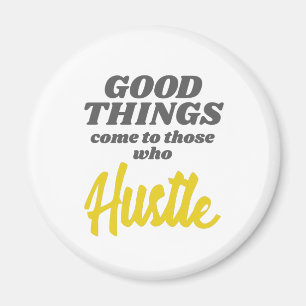 Entrepreneur Good Things Come To Those Who Hustle Magnet