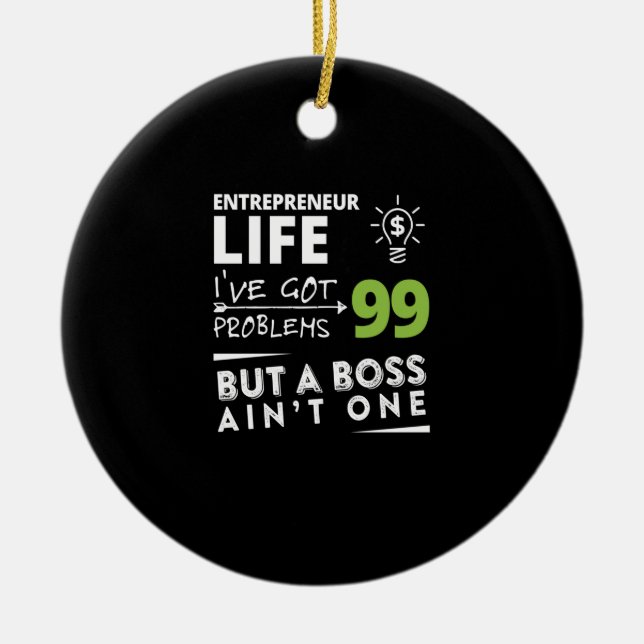 entrepreneur life i've got 99 problems but a boss ceramic ornament (Front)