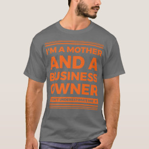 Entrepreneur Motivation Small Business Owners Mom T-Shirt