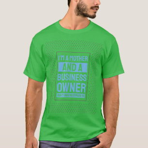 Entrepreneur Motivation Small Business Owners Mom T-Shirt