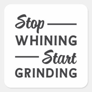 Entrepreneur Stop Whining Start Grinding Boss Square Sticker