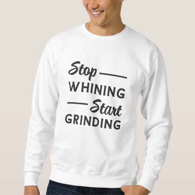 Entrepreneur Stop Whining Start Grinding Boss Sweatshirt (Front)