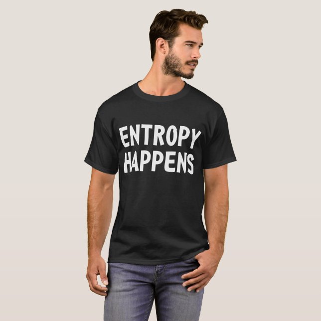 ENTROPY HAPPENS funny mens geek nerd physics scien T-Shirt (Front Full)