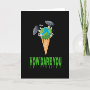 Environment - HOW DARE YOU? Earth Globe As Ice Card