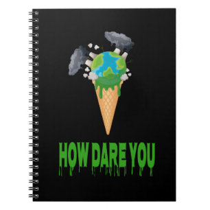 Environment - HOW DARE YOU? Earth Globe As Ice Notebook