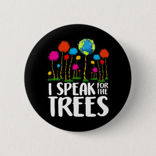 Environmental Awareness I Speak For Trees Earth Da 2 Inch Round Button