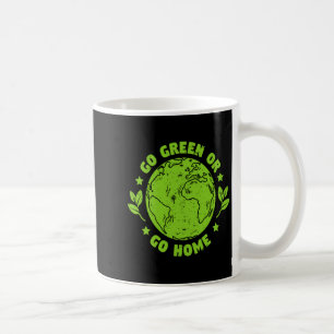 Environmental Earth Day Go Green Or Go Gome 1 T Sh Coffee Mug