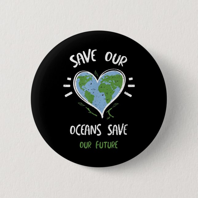 Environmental Protection_ Save Our Oceans Save...  2 Inch Round Button (Front)