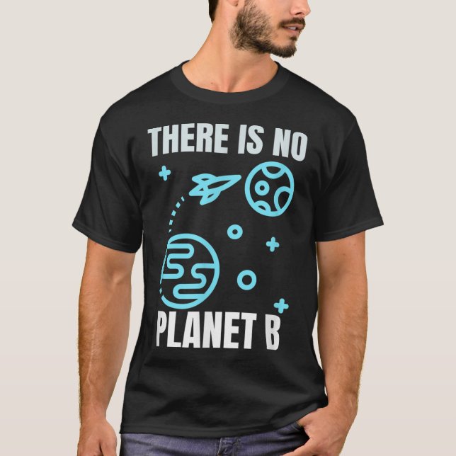 Environmental Protection There Is No Planet B  T-Shirt (Front)