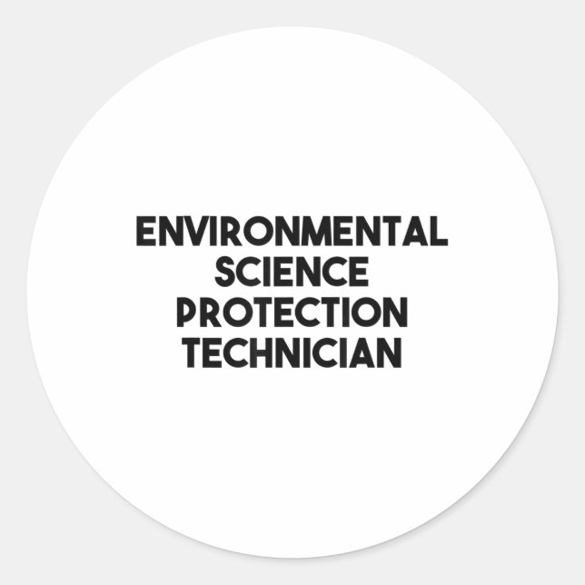 Environmental Science Protection Technician _1  Classic Round Sticker (Front)