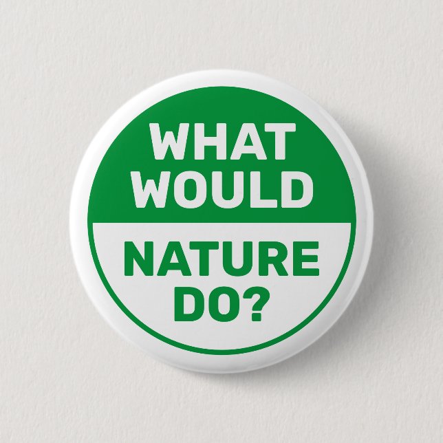 Environmental "What Would Nature Do?" Progressive 2 Inch Round Button (Front)