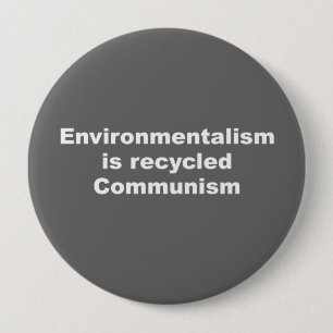Environmentalism is recycled communism 4 inch round button