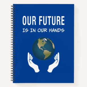 Environmentalism Our Future Is In Our Hands Planet Notebook