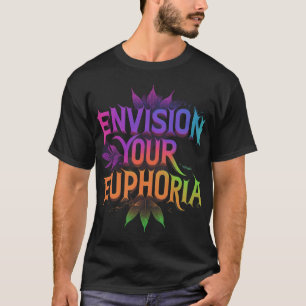 Envision Your Euphoria T-Shirt