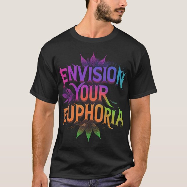 Envision Your Euphoria T-Shirt (Front)