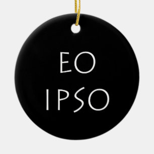Eo Ipso Ceramic Ornament