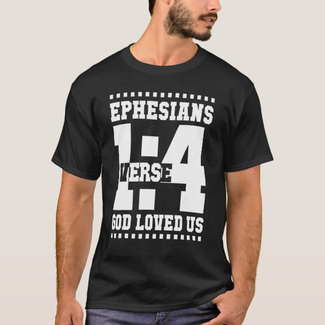Ephesians 1 Verse 4 God Loved Us 14_1 T-Shirt (Front)
