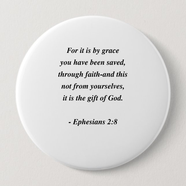 EPHESIANS 2:8 4 INCH ROUND BUTTON (Front)