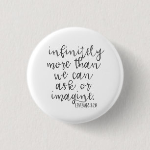 Ephesians 3:20 Infinitely More Bible Scripture Art 1 Inch Round Button
