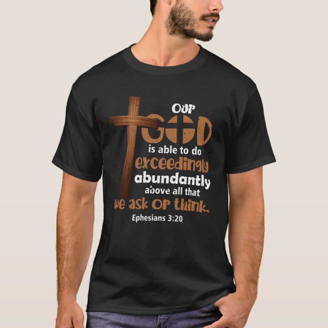Ephesians 3 20 Our God Is Able To Do Exceedingly A T-Shirt (Front)