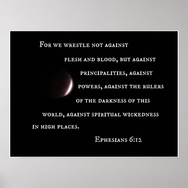 Ephesians 6:12 For we wrestle not against flesh.. Poster (Front)